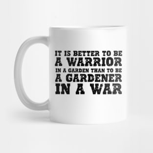 It's Better To Be A Warrior In A Garden Than To Be A Gardener In A War Mug